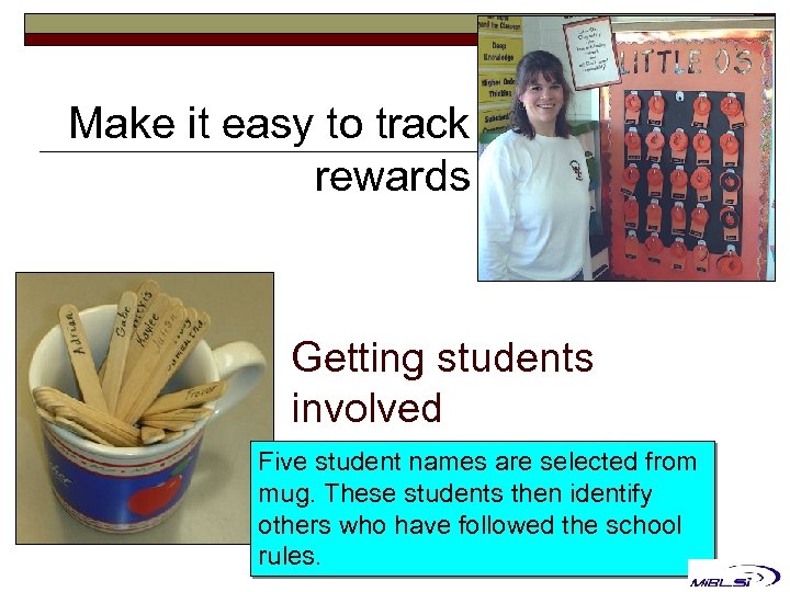 Make it easy to track rewards Getting students involved Five student names are selected