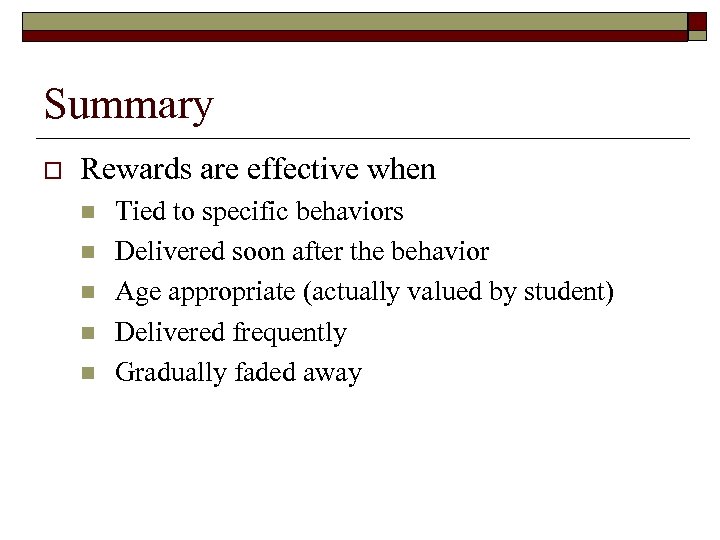 Summary o Rewards are effective when n n Tied to specific behaviors Delivered soon
