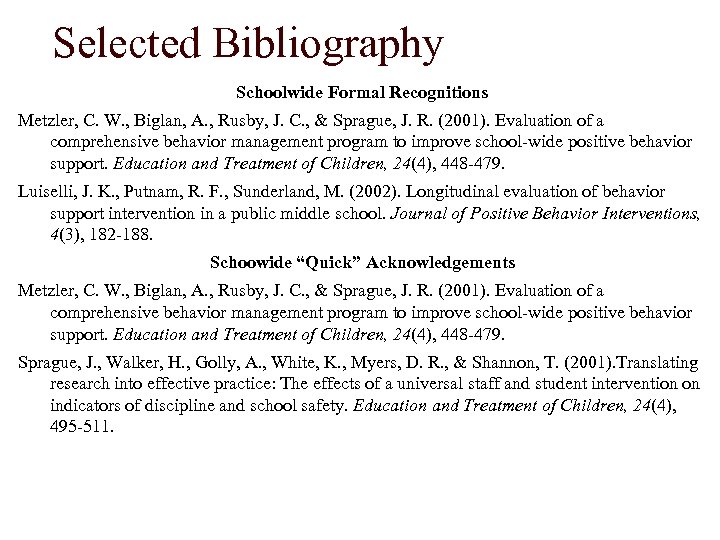 Selected Bibliography Schoolwide Formal Recognitions Metzler, C. W. , Biglan, A. , Rusby, J.