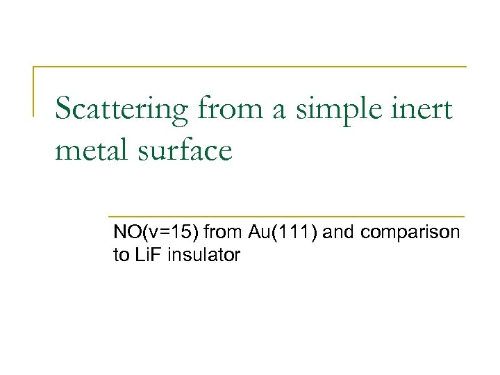 Scattering from a simple inert metal surface NO(v=15) from Au(111) and comparison to Li.