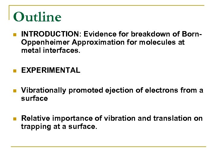 Outline n INTRODUCTION: Evidence for breakdown of Born. Oppenheimer Approximation for molecules at metal