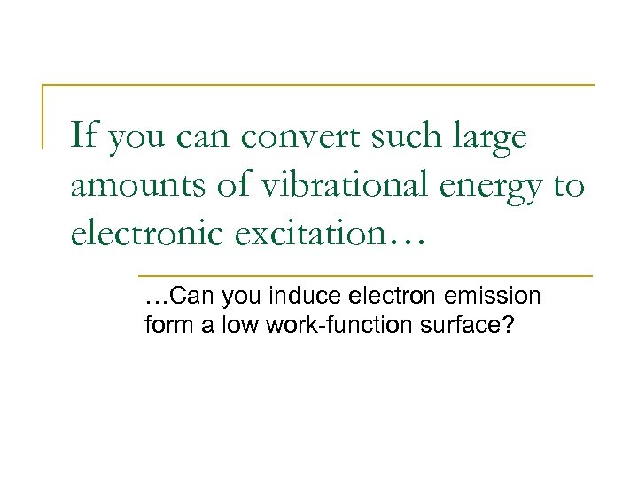 If you can convert such large amounts of vibrational energy to electronic excitation… …Can