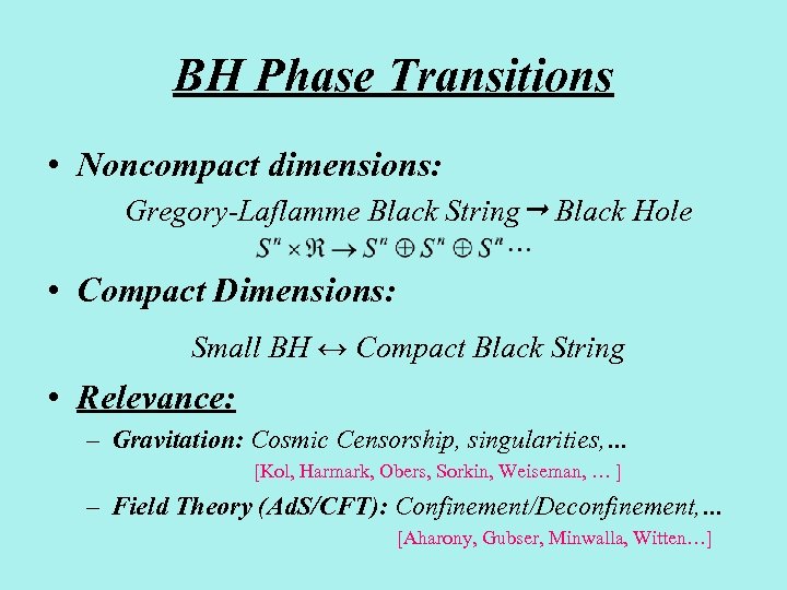 BH Phase Transitions • Noncompact dimensions: Gregory-Laflamme Black String Black Hole • Compact Dimensions: