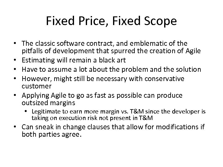 Fixed Price, Fixed Scope • The classic software contract, and emblematic of the pitfalls