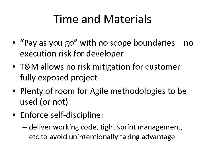 Time and Materials • “Pay as you go” with no scope boundaries – no