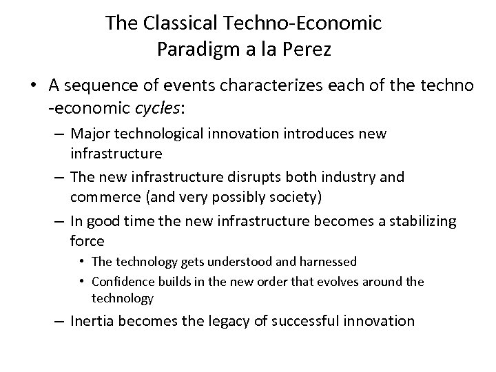 The Classical Techno-Economic Paradigm a la Perez • A sequence of events characterizes each