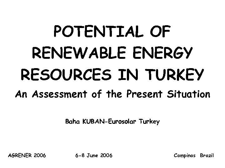 POTENTIAL OF RENEWABLE ENERGY RESOURCES IN TURKEY An Assessment of the Present Situation Baha
