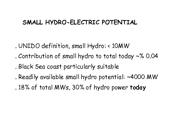 SMALL HYDRO-ELECTRIC POTENTIAL . UNIDO definition, small Hydro: < 10 MW. Contribution of small