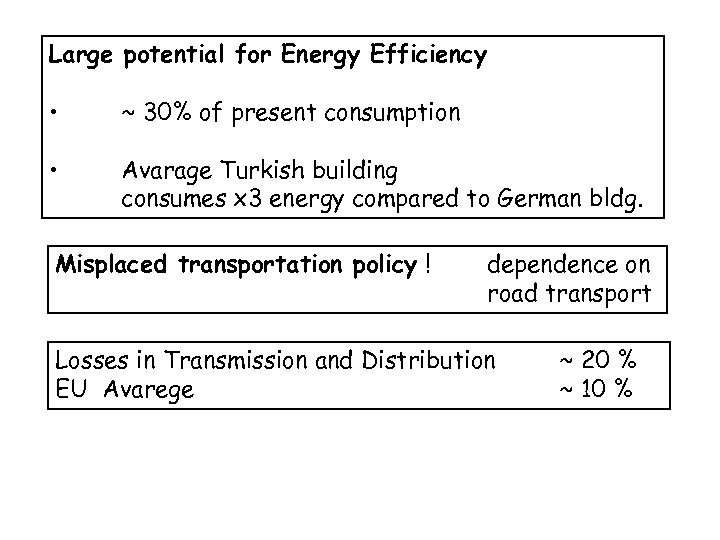 Large potential for Energy Efficiency • ~ 30% of present consumption • Avarage Turkish