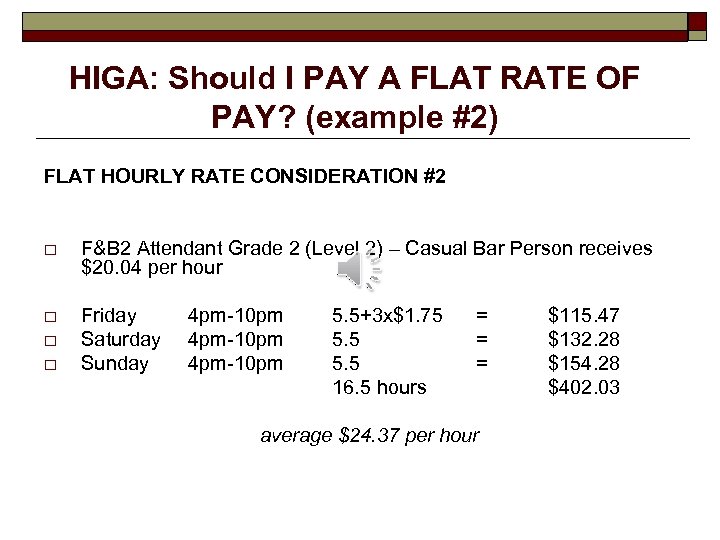 HIGA: Should I PAY A FLAT RATE OF PAY? (example #2) FLAT HOURLY RATE
