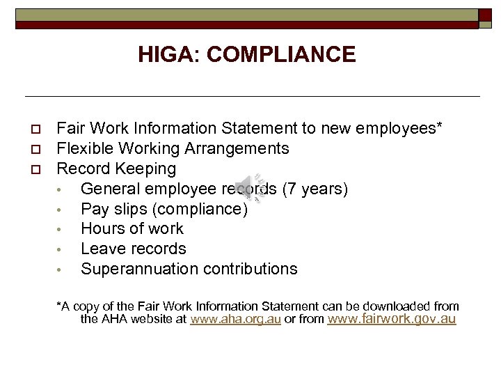 HIGA: COMPLIANCE o o o Fair Work Information Statement to new employees* Flexible Working