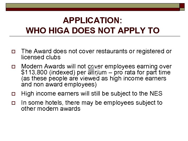 APPLICATION: WHO HIGA DOES NOT APPLY TO o o The Award does not cover