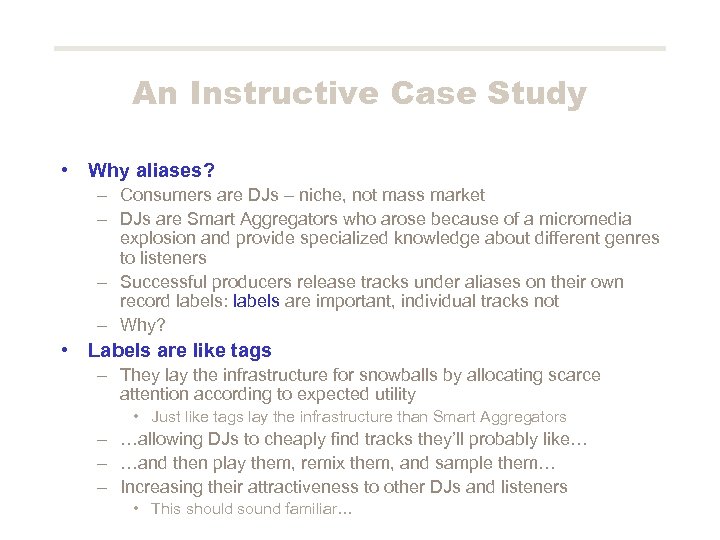 An Instructive Case Study • Why aliases? – Consumers are DJs – niche, not