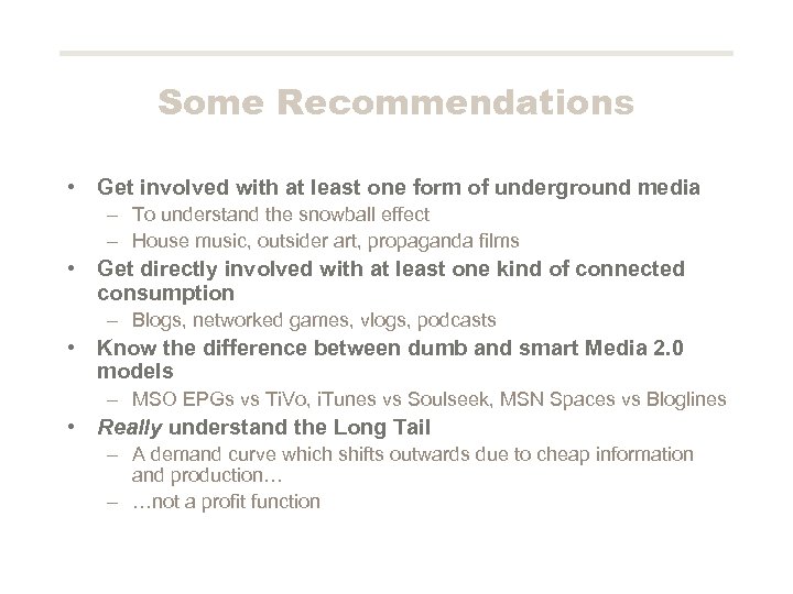 Some Recommendations • Get involved with at least one form of underground media –