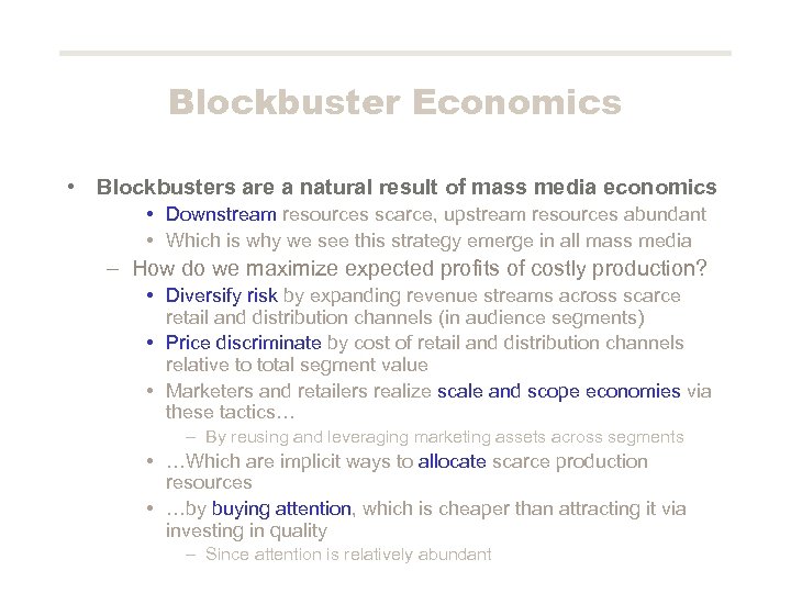 Blockbuster Economics • Blockbusters are a natural result of mass media economics • Downstream