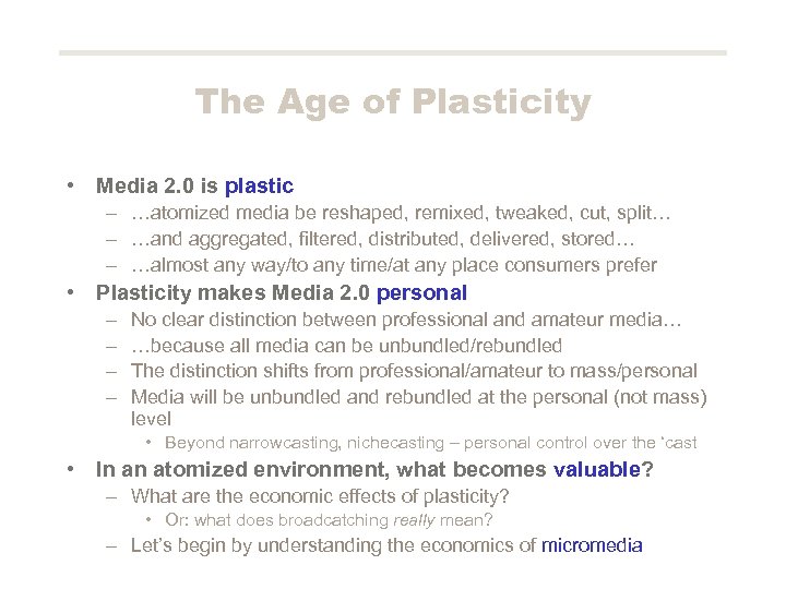 The Age of Plasticity • Media 2. 0 is plastic – …atomized media be