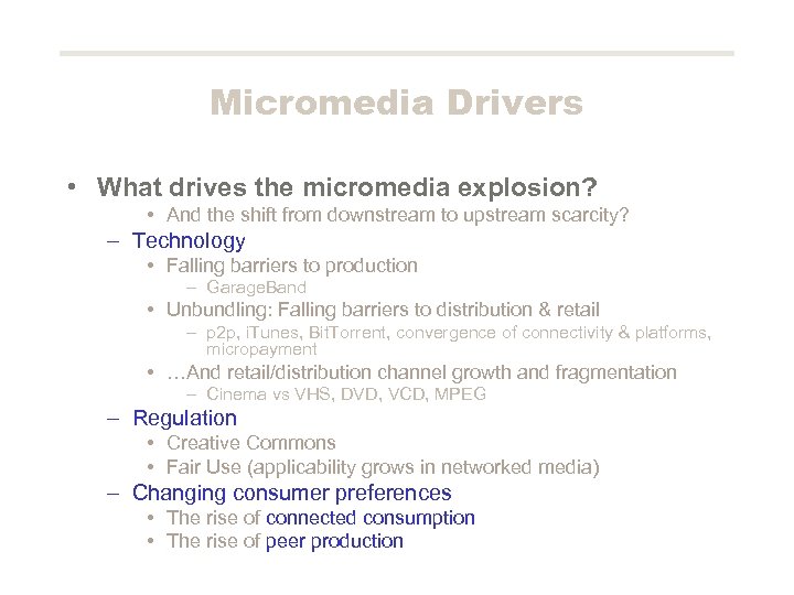 Micromedia Drivers • What drives the micromedia explosion? • And the shift from downstream