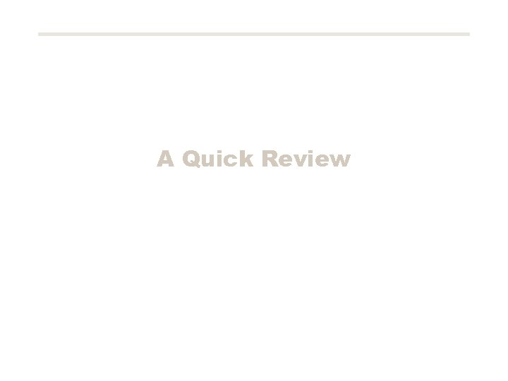 A Quick Review 