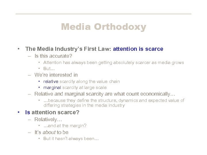 Media Orthodoxy • The Media Industry’s First Law: attention is scarce – Is this