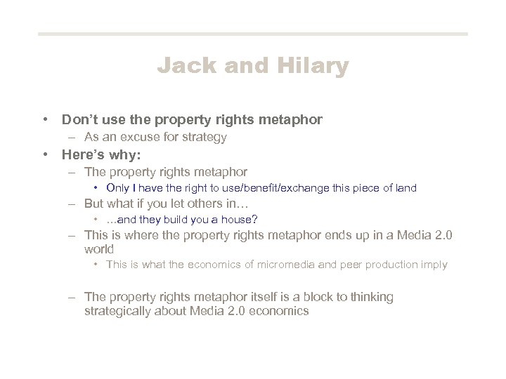 Jack and Hilary • Don’t use the property rights metaphor – As an excuse