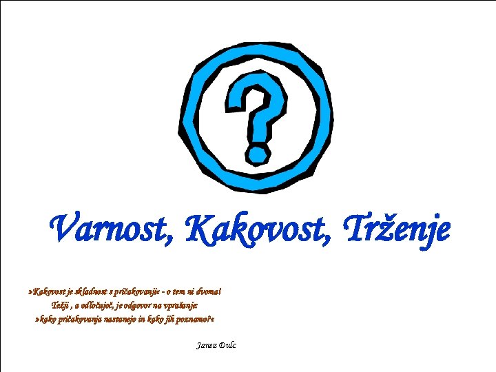 Varnost, Kakovost, Trženje » Kakovost je skladnost s pričakovanji « - o tem ni