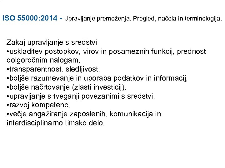 ISO 55000: 2014 - Upravljanje premoženja. Pregled, načela in terminologija. Zakaj upravljanje s sredstvi