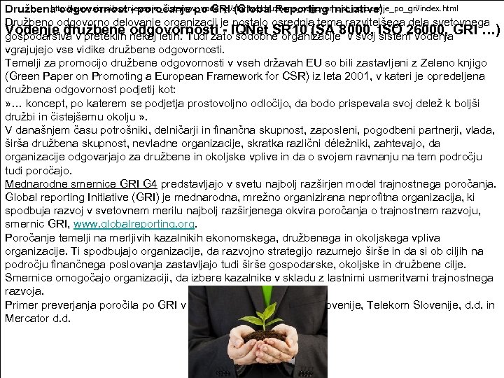 http: //www. siq. si/ocenjevanje_sistemov_vodenja/storitve/druzbena_odgovornost_porocanje_po_gri/index. html Družbena odgovornost - poročanje po GRI (Global Reporting Iniciative)