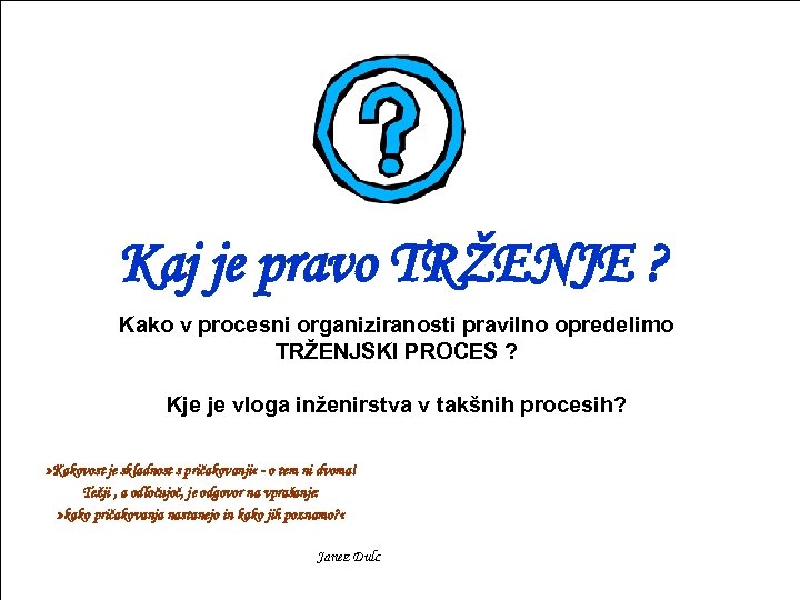 Kaj je pravo TRŽENJE ? Kako v procesni organiziranosti pravilno opredelimo TRŽENJSKI PROCES ?