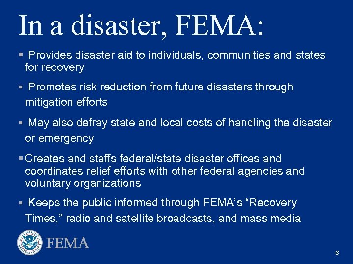 In a disaster, FEMA: § Provides disaster aid to individuals, communities and states for