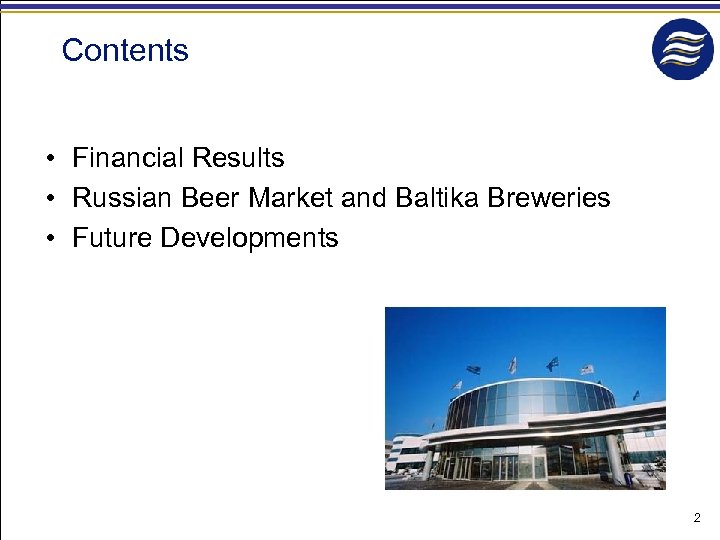 Contents • Financial Results • Russian Beer Market and Baltika Breweries • Future Developments