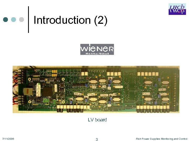 Introduction (2) LV board 7/11/2006 3 Rich Power Supplies Monitoring and Control 