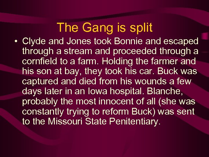 The Gang is split • Clyde and Jones took Bonnie and escaped through a