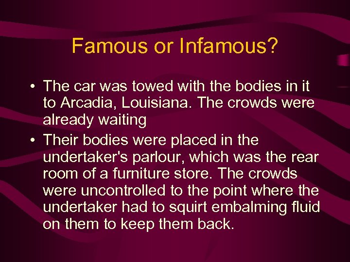 Famous or Infamous? • The car was towed with the bodies in it to