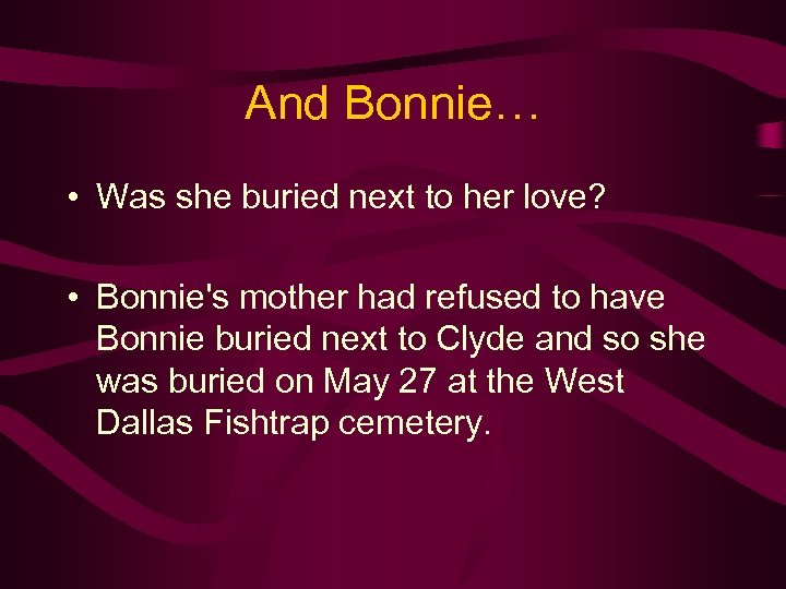 And Bonnie… • Was she buried next to her love? • Bonnie's mother had