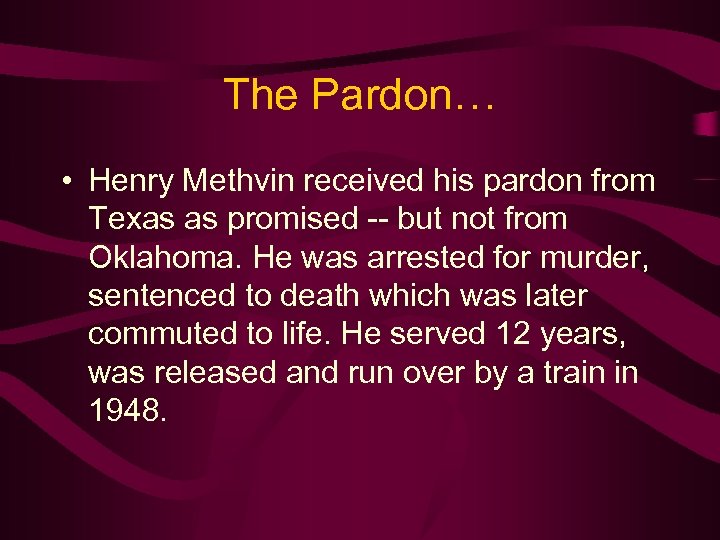 The Pardon… • Henry Methvin received his pardon from Texas as promised -- but