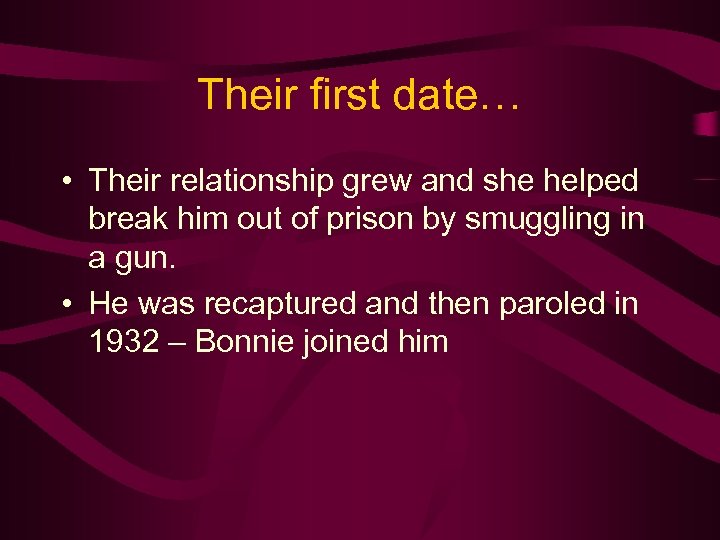 Their first date… • Their relationship grew and she helped break him out of