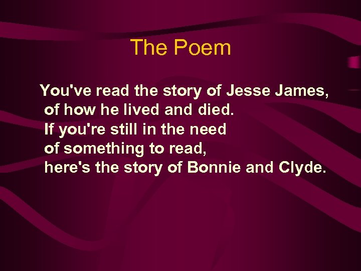 The Poem You've read the story of Jesse James, of how he lived and