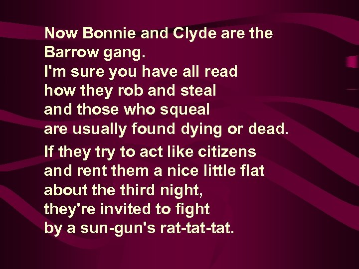 Now Bonnie and Clyde are the Barrow gang. I'm sure you have all read