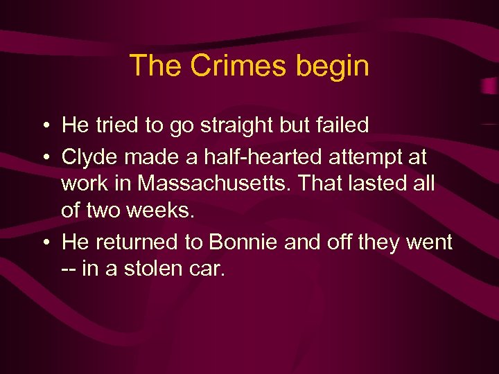 The Crimes begin • He tried to go straight but failed • Clyde made