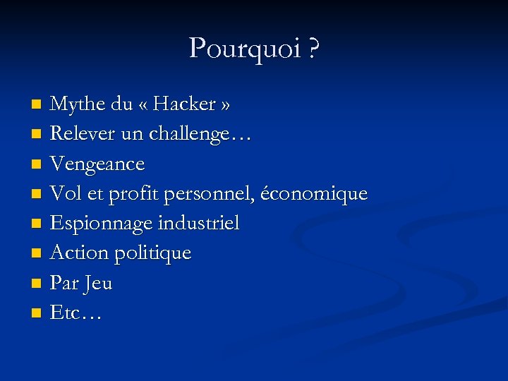 Pourquoi ? Mythe du « Hacker » n Relever un challenge… n Vengeance n