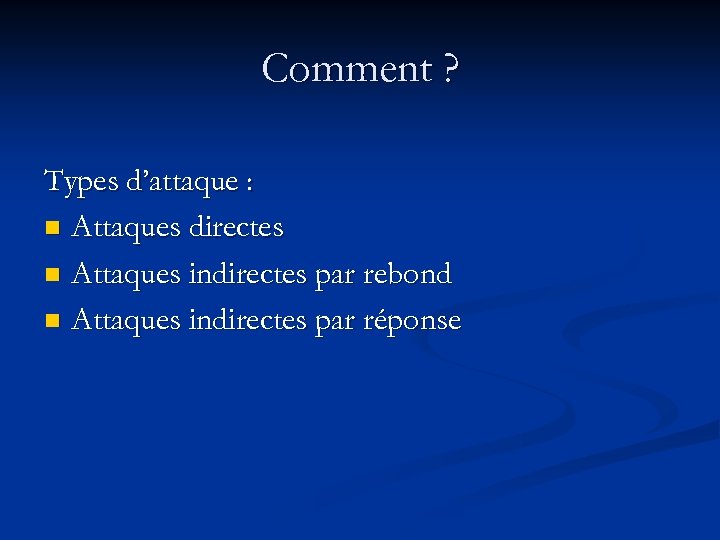 Comment ? Types d’attaque : n Attaques directes n Attaques indirectes par rebond n