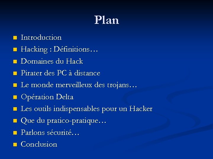 Plan n n Introduction Hacking : Définitions… Domaines du Hack Pirater des PC à