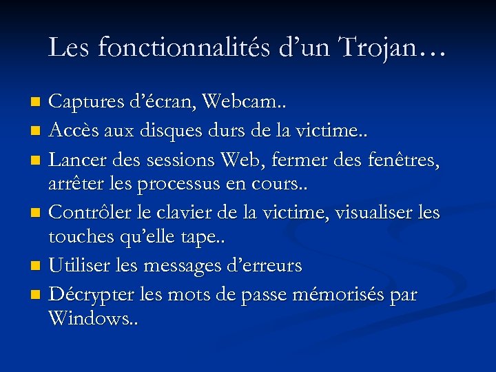 Les fonctionnalités d’un Trojan… Captures d’écran, Webcam. . n Accès aux disques durs de