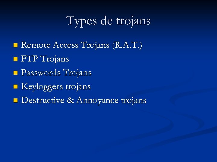 Types de trojans Remote Access Trojans (R. A. T. ) n FTP Trojans n
