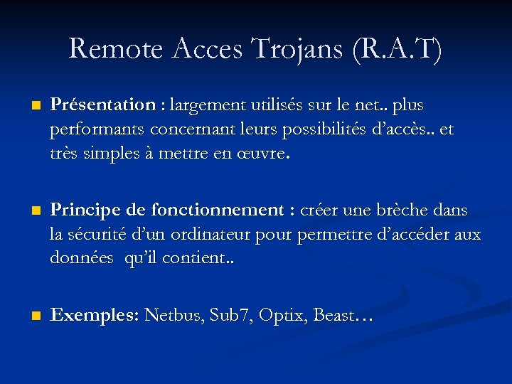 Remote Acces Trojans (R. A. T) n Présentation : largement utilisés sur le net.