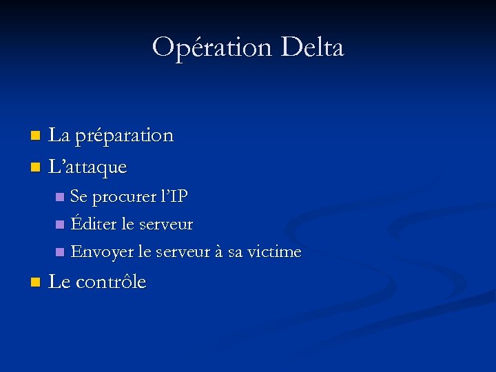 Opération Delta La préparation n L’attaque n Se procurer l’IP n Éditer le serveur