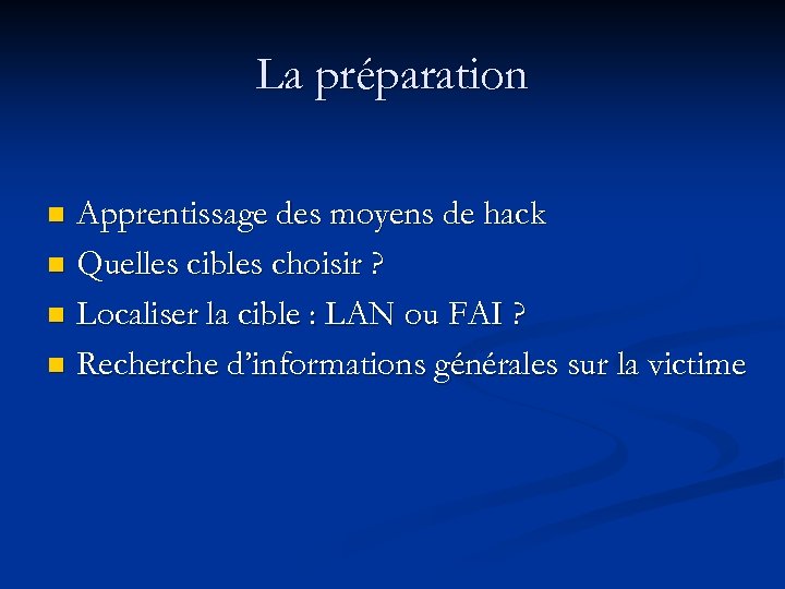 La préparation Apprentissage des moyens de hack n Quelles cibles choisir ? n Localiser