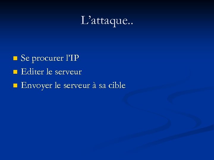 L’attaque. . Se procurer l’IP n Editer le serveur n Envoyer le serveur à
