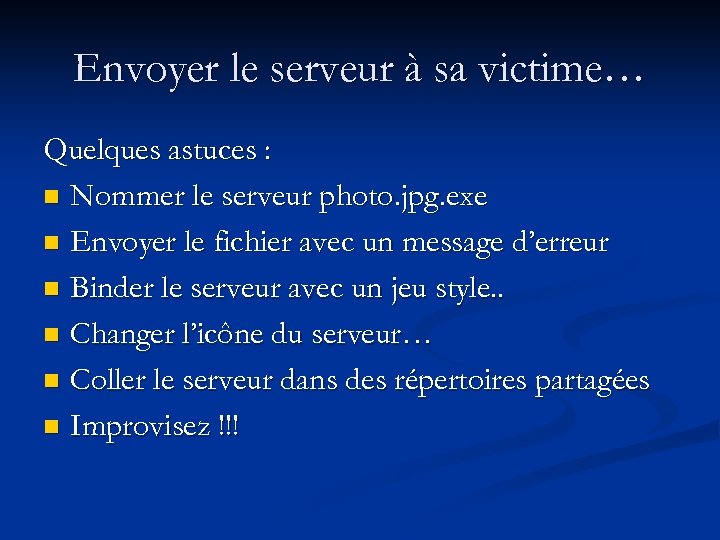 Envoyer le serveur à sa victime… Quelques astuces : n Nommer le serveur photo.
