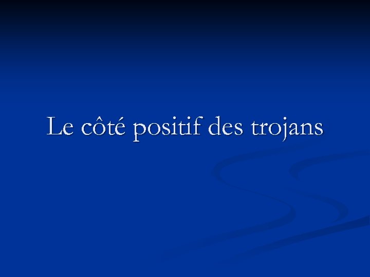 Le côté positif des trojans 